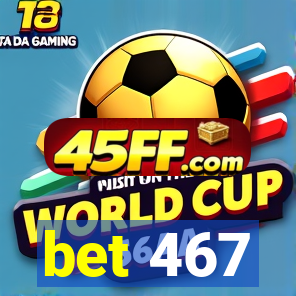 bet 467